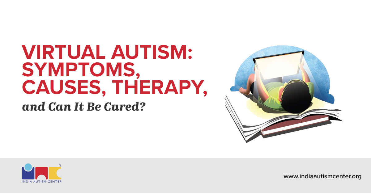 Virtual Autism: Symptoms, Causes, Therapy, and Can It Be Cured?