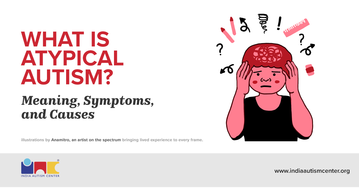 What Is Atypical Autism? Meaning, Symptoms, Causes