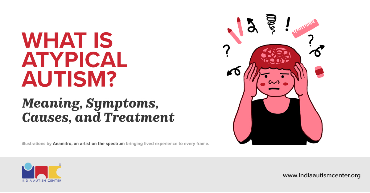 What Is Atypical Autism? Meaning, Symptoms, Causes, and Treatment