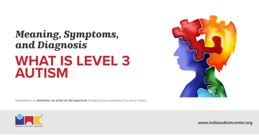 What is Level 3 Autism – Meaning, Symptoms, and Diagnosis