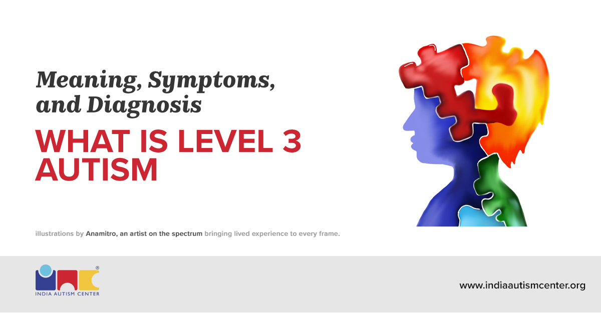 What is Level 3 Autism – Meaning, Symptoms, and Diagnosis