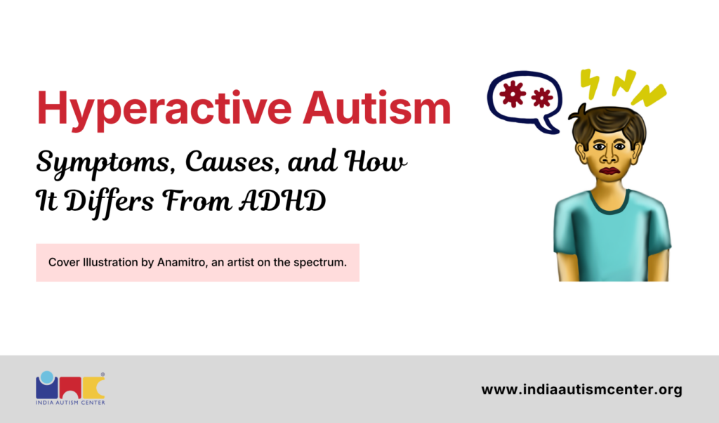 Hyperactive Autism – Symptoms, Causes, and How It Differs From ADHD
